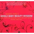 Bharti Vyas's Whole Body Beauty Wisdom: 500 Tips for Making Your Beauty Shine Inside and Out