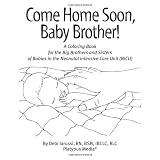 Come Home Soon, Baby Brother! (NICU Sibling Support Coloring Book)