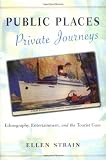 Public Places, Private Journeys: Ethnography, Entertainment, and the Tourist Gaze