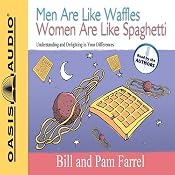 Men Are Like Waffles Women Are Like Spaghetti: Understanding and Delighting in Your Differences | [Bill Farrel, Pam Farrel]