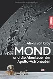 Der Mond und die Abenteuer der Apollo-Astronauten - Alexis von Croy
