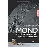 Der Mond und die Abenteuer der Apollo-Astronautenvon "Alexis von Croy"