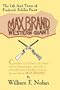 Max Brand: Western Giant: The Life and Times of Frederick Schiller Faust