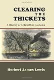 Clearing the Thickets: A History of Antebellum Alabama (History & Heroes Series)