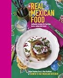 Real Mexican Food: Authentic Recipes for Burritos, Tacos, Salsas and More Real Mexican Food: Authentic Recipes for Burritos, Tacos, Salsas and More