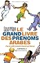 Grand livre des pr�noms arabes (Le) - Version augment�e