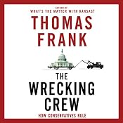 The Wrecking Crew: How Conservatives Rule | [Thomas Frank]