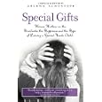 Special Gifts: Women Writers on the Heartache, the Happiness and the Hope of Raising a Special... by  Arlene Schusteff