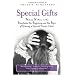 Special Gifts: Women Writers on the Heartache, the Happiness and the Hope of Raising a Special Needs Child