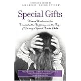 special gifts women writers on the heartache the happiness and the hope of raising a special needs child