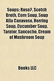 Soup Introduction: Roso, Scotch Broth, Corn Soup, Soup Alla Canavese, Herring Soup, Cucumber Soup, Tarator, Sancocho, Cream of Mushroom S-