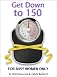 Get Down to 150 - Finally, Healthy Natural Foods for Busy Women to Melt Fat Without Dieting or Insane Exercise so You Can Fit Into Those Skinny Jeans in 3 Simple Steps