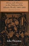 Africa and Africans in the Making of the Atlantic World, 1400-1800 (Studies in Comparative World History)
