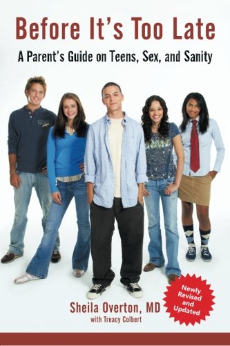 Before It's Too Late: A Parents Guide on Teens, Sex, and Sanity, by Sheila Overton, Treacy Colbert