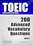 TOEIC Interactive self-study: 200 Advanced Vocabulary Questions. A powerful method to learn the vocabulary you need.