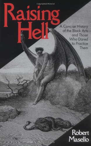 Raising Hell: A Concise History of the Black Arts - and Those Who Dared to Practice Them