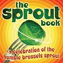 The Sprout Book: A Celebration of the Humble Brussels Sprout