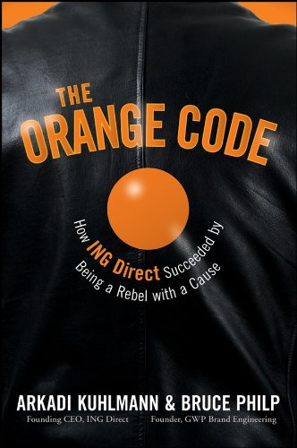 The Orange Code: How ING Direct Succeeded by Being a Rebel with a Cause