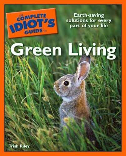 The Complete Idiot's Guide to Green Living (Complete Idiot's Guide to)