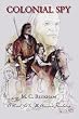 Colonial Spy: A Novel Set In The American Revolution