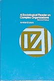A sociological reader on complex organizations