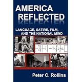 America Reflected: Language, Satire, Film, and the National Mind ~ Peter C. Rollins