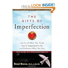 The Gifts of Imperfection: Let Go of Who You Think You're Supposed to be and Embrace Who You are
