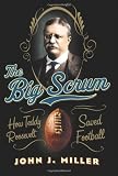 The Big Scrum: How Teddy Roosevelt Saved Football