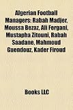 Algerian Football Managers: Algerian Football Biography Stubs, Djamel Belmadi, Lakhdar Belloumi, Rabah Madjer, Rabah Sa Dane, Moussa Sa B
