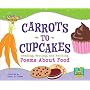 Carrots to Cupcakes: Reading, Writing, and Reciting Poems About Food (Poetry Power)