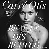 Beauty, Disrupted: The Carre Otis Story | [Carre Otis, Hugo Schwyzer]