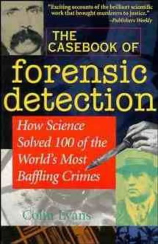 The Casebook of Forensic Detection: How Science Solved 100 of the World's Most Baffling Crimes by Evans, Colin (1998) Paperback