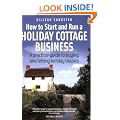 How to Start and Run a Holiday Cottage Business: A Practical Guide to Buying and Letting Holiday Houses (How to)