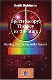 Spectroscopy: The Key to the Stars: Reading the Lines in Stellar Spectra (Patrick Moore's Practical Astronomy Series)