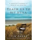 Produkt-Bild: (TEACH US TO SIT STILL: A SKEPTIC'S SEARCH FOR HEALTH AND HEALING) BY PARKS, TIM(AUTHOR)Hardcover Apr-2011