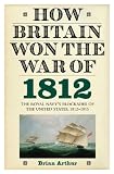 How Britain Won the War of 1812: The Royal Navy's Blockades of the United States, 1812-1815