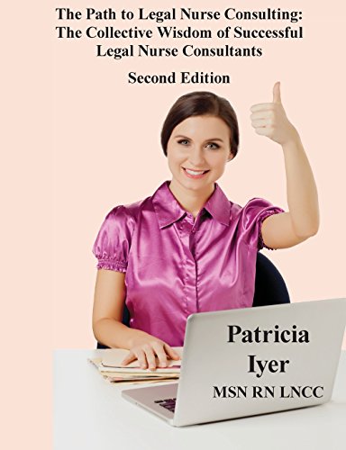 the path to legal nurse consulting second edition the collective wisdom of successful legal nurse consultants