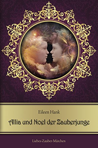Allia und Noel der Zauberjunge: Liebes-Zauber-Märchen (German Edition)