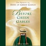 Before Green Gables: A Novel (Unabridged)