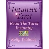 Intuitive Tarot - Read The Tarot Instantly (Psychic Development - Divination and Interpretation) (Intuitive Living)