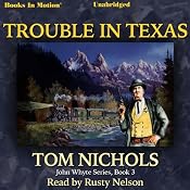 Trouble in Texas: John Whyte Series, Book 4 | [Tom Nichols]