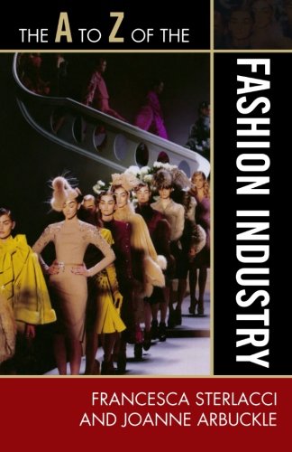 The A to Z of the Fashion Industry (The A to Z Guide Series), by Francesca Sterlacci Purvin, Joanne Arbuckle