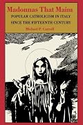 Madonnas That Maim: Popular Catholicism in Italy since the Fifteenth Century