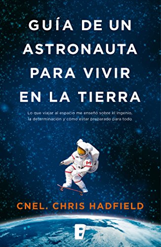 Guía de un astronauta para vivir en la tierra (Spanish Edition)