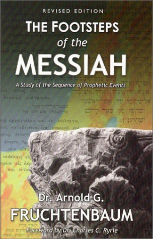 Footsteps of the Messiah by Arnold G. Fruchtenbaum Published by Ariel Ministries (2003) Hardcover