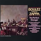 Boulez Conducts Zappa: The Perfect Stranger
