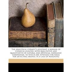 The analytical chemist's assistant: a manual of chemical analysis, both qualitative and... by Friedrich Wohler and Oscar M. 1830-1862 Lieber