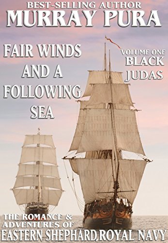 Fair Winds and Following Seas - Volume 1 - Black Judas: The Romance & Adventures of Eastern Shephard, Royal Navy
