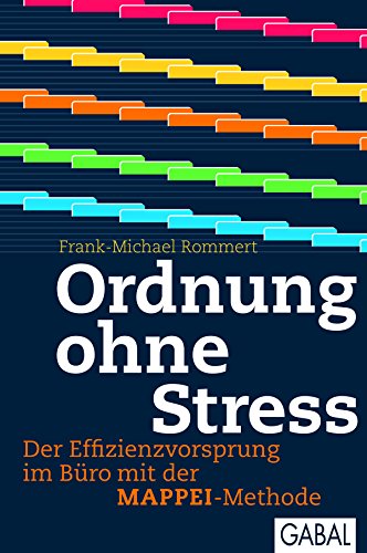 Ordnung ohne Stress: Der Effizienzvorsprung im Büro mit der MAPPEI-Methode (Dein Erfolg) (German Edition)