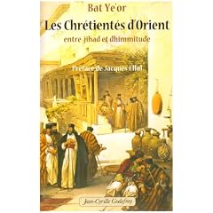 Les Chr�tient�s d'Orient : Entre jihad et dhimmitude VIIe-XXe si�cle